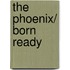 The Phoenix/ Born Ready