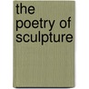 The Poetry Of Sculpture by Wu Weishan