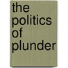 The Politics Of Plunder door Doug Bandow