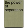 The Power Of Separation by Jessica Korn