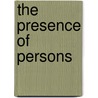 The Presence Of Persons by William Myers