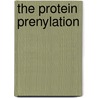 The Protein Prenylation by Fuyuhiko Tamanoi
