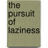 The Pursuit Of Laziness