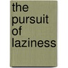 The Pursuit Of Laziness door Pierre Saint-Amand