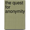 The Quest For Anonymity by Henry Alley