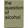 The Question Of Alcohol door Edward Huntington Williams