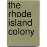 The Rhode Island Colony by Kevin Cunningham