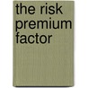 The Risk Premium Factor door Stephen D. Hassett