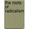 The Roots Of Radicalism door Craig Calhoun