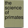 The Science of Primates door Samantha Paterson