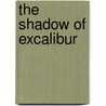 The Shadow of Excalibur door Joan Upton Hall