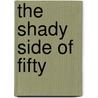 The Shady Side of Fifty door Lisa Dillon