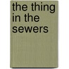 The Thing In The Sewers by Roberto Pavanello