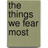 The Things We Fear Most door Gloria Vanderbilt