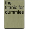 The Titanic For Dummies by Stephen Spingnesi