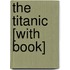 The Titanic [With Book]