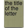 The Title Of The Letter door Philippe Lacoue-Labarthe