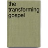 The Transforming Gospel door Jean-Francois Zorn