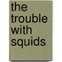 The Trouble with Squids