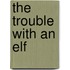 The Trouble with an Elf