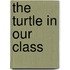The Turtle In Our Class