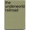 The Underworld Railroad door Jason Burns