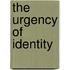 The Urgency Of Identity