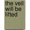 The Veil Will Be Lifted door John Wallace Carter