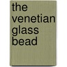 The Venetian Glass Bead by Kathy Fox