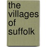 The Villages Of Suffolk door Mark Mitchels