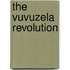 The Vuvuzela Revolution
