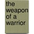 The Weapon of a Warrior
