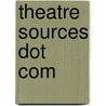 Theatre Sources Dot Com by Markwood L. Catron