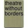 Theatre Without Borders door Robert Astle