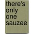 There's Only One Sauzee