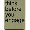 Think Before You Engage door David Peck