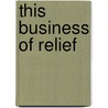 This Business of Relief door Elna C. Green
