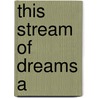 This Stream Of Dreams A door Latow Roberta