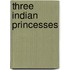 Three Indian Princesses