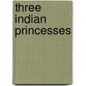 Three Indian Princesses by Jamila Gavin