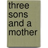 Three Sons And A Mother door Gilbert Cannan