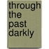 Through The Past Darkly