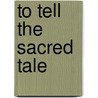 To Tell The Sacred Tale by Janet K. Ruffing
