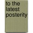 To The Latest Posterity