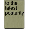 To The Latest Posterity by Russell Earnest