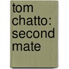 Tom Chatto: Second Mate by Christopher Scott