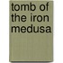 Tomb of the Iron Medusa