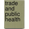 Trade And Public Health by Benn Mcgrady
