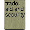 Trade, Aid And Security by Oli Brown