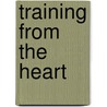 Training From The Heart door Cyndi Maxey